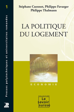 La politique du logement - Stéphane Cuennet, Philippe Favarger, Philippe Thalmann - Presses Polytechniques Universitaires Romandes