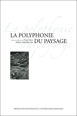 La polyphonie du paysage - Yvan Droz, Valérie Miéville-Ott - Presses Polytechniques Universitaires Romandes