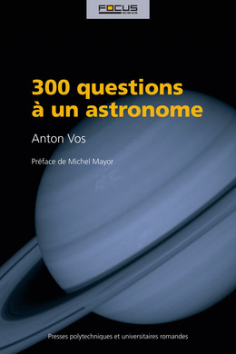 300 questions à un astronome - Anton Vos - Presses Polytechniques Universitaires Romandes
