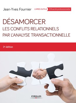 Désamorcer les conflits relationnels par l'analyse transactionnelle - Jean-Yves Fournier - Editions Eyrolles