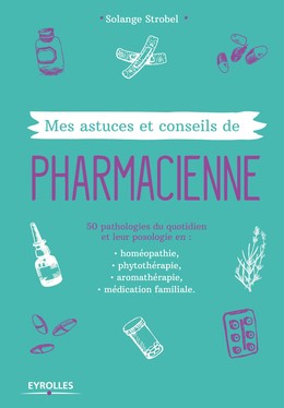 Mes astuces et conseils de pharmacienne - Solange Strobel - Editions Eyrolles