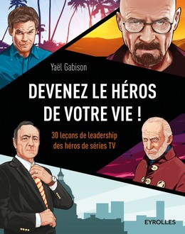 Devenez le héros de votre vie ! - Yaël Gabison - Editions Eyrolles