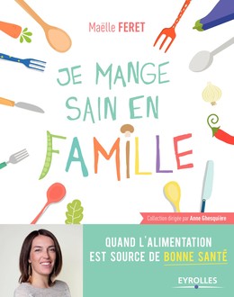 Je mange sain en famille - Maëlle Feret - Editions Eyrolles