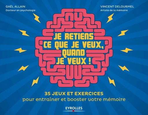 Je retiens ce que je veux, quand je veux ! - Vincent Delourmel, Gaël Allain - Editions Eyrolles