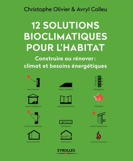 12 solutions bioclimatiques pour l'habitat - Avryl Colleu, Christophe Olivier-Allibert - Editions Eyrolles