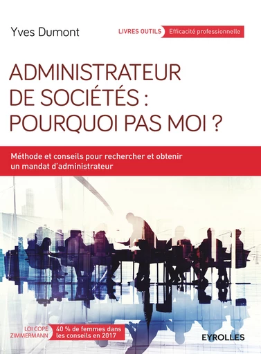 Administrateur de sociétés : pourquoi pas moi ? - Yves Dumont - Eyrolles