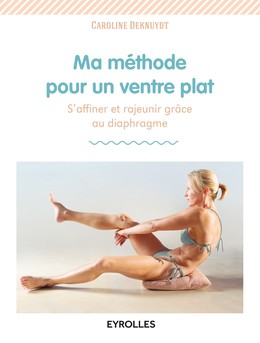 Ma méthode pour un ventre plat - Caroline Deknuydt - Editions Eyrolles