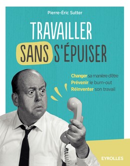 Travailler sans s'épuiser - Pierre-Éric Sutter - Editions Eyrolles