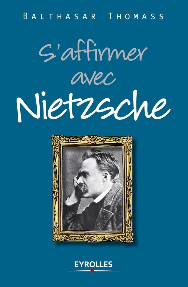 S'affirmer avec Nietzsche - Balthasar Thomass - Eyrolles