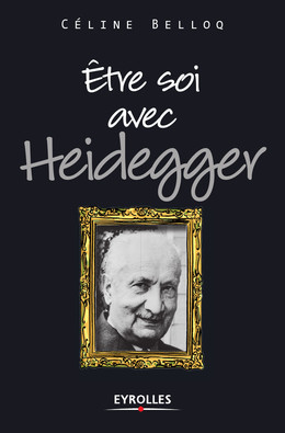 Etre soi avec Heidegger - Céline Belloq - Eyrolles