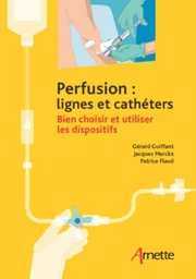 Perfusion : lignes et cathéters - Gérard Guiffant, Jacques Merckx, Patrice Flaud - JLE