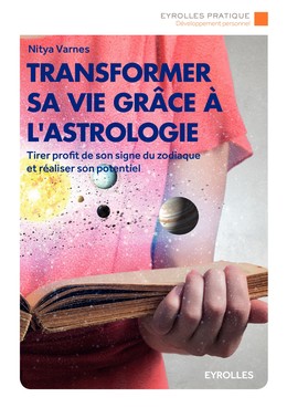 Transformer sa vie grâce à l'astrologie - Nitya Varnes - Editions Eyrolles