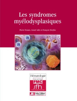 Les syndromes myélodysplasiques - Pierre Fenaux, Lionel Adès, François Dreyfus - John Libbey