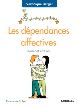 Les dépendances affectives - Véronique Berger - Editions Eyrolles
