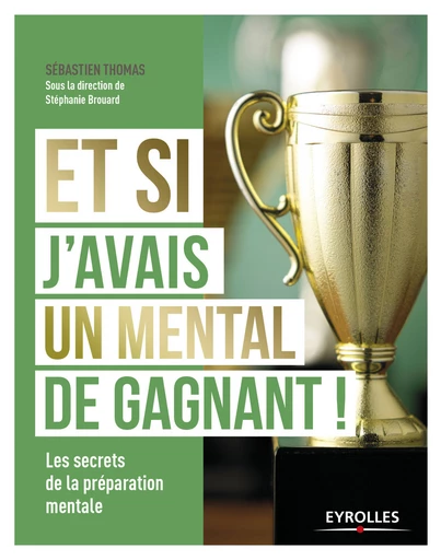 Et si j'avais un mental de gagnant ! - Stéphanie Brouard, Sébastien Thomas - Eyrolles