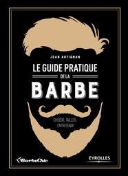 Le guide pratique de la barbe