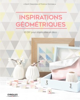 Inspirations géométriques - Florence Gonneau, Sarah Despoisse - Editions Eyrolles