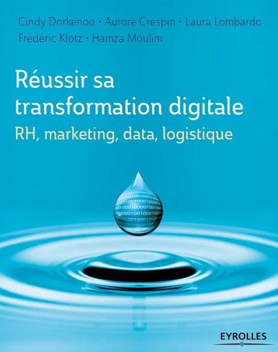 Réussir sa transformation digitale - Hamza Moulim, Frédéric Klotz, Laura Lombardo, Aurore Crespin, Cindy Dorkenoo - Editions Eyrolles