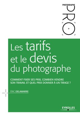 Les tarifs et le devis du photographe - Eric Delamarre - Editions Eyrolles