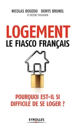 Logement, le fiasco français - Hélène Timoshkin, Denys Brunel, Nicolas Bouzou - Eyrolles