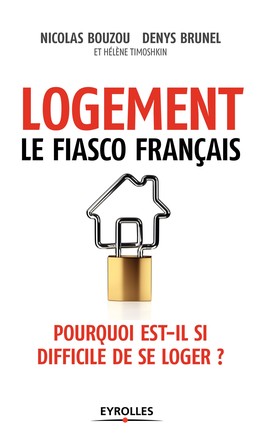 Logement, le fiasco français - Hélène Timoshkin, Denys Brunel, Nicolas Bouzou - Editions Eyrolles