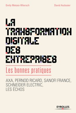 La transformation digitale des entreprises - David Autissier, Emily Metais-Wiersch - Editions Eyrolles