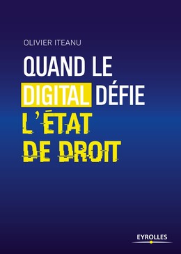 Quand le digital défie l'Etat de droit - Olivier Iteanu - Editions Eyrolles