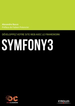 Développez votre site web avec le framework Symfony3 - Fabien Potencier, Alexandre Bacco - Editions Eyrolles