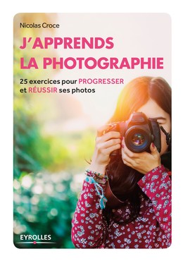 J'apprends la photographie - Nicolas Croce - Editions Eyrolles