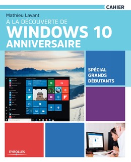 À la découverte de Windows 10 Anniversaire - Mathieu Lavant - Editions Eyrolles