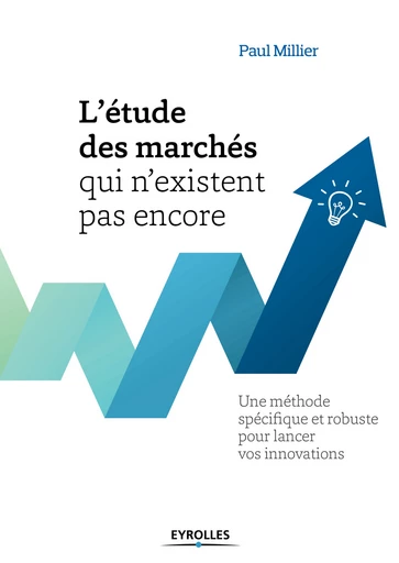 L'étude des marchés qui n'existent pas encore - Paul Millier - Editions Eyrolles