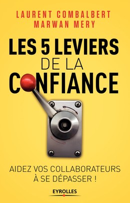 Les 5 leviers de la confiance - Marwan Mery, Laurent Combalbert - Editions Eyrolles