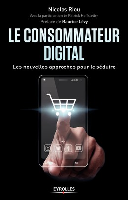 Le consommateur digital - Patrick Hoffstetter, Nicolas Riou - Editions Eyrolles