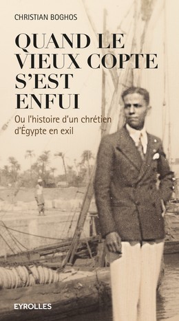 Quand le vieux copte s'est enfui - Christian Boghos - Editions Eyrolles