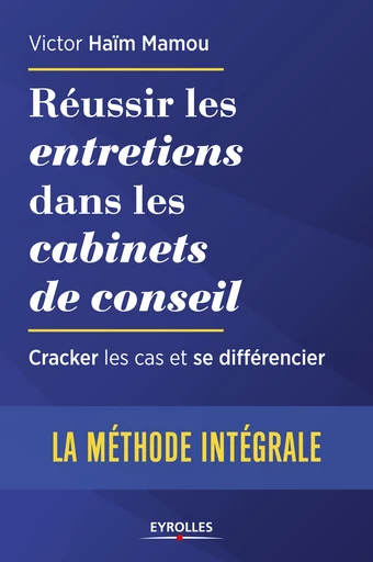 Réussir les entretiens dans les cabinets de conseil - La méthode intégrale -  - Editions Eyrolles