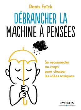 Débrancher la machine à pensées - Denis Faïck - Editions Eyrolles