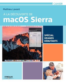 À la découverte de macOS Sierra - Mathieu Lavant - Editions Eyrolles