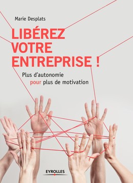 Libérez votre entreprise ! - Marie Desplats - Editions Eyrolles