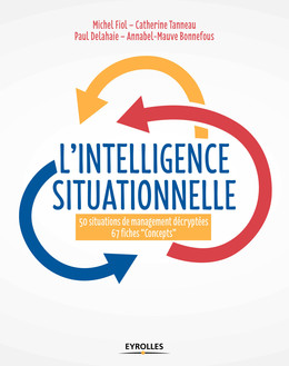 L'intelligence situationnelle - Michel Fiol, Paul Delahaie, Annabel-Mauve Bonnefous, Catherine Tanneau - Eyrolles