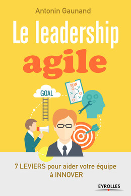 Le leadership agile - Antonin Gaunand - Eyrolles