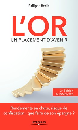L'or, un placement d'avenir - 2e édition augmentée - Philippe Herlin - Editions Eyrolles