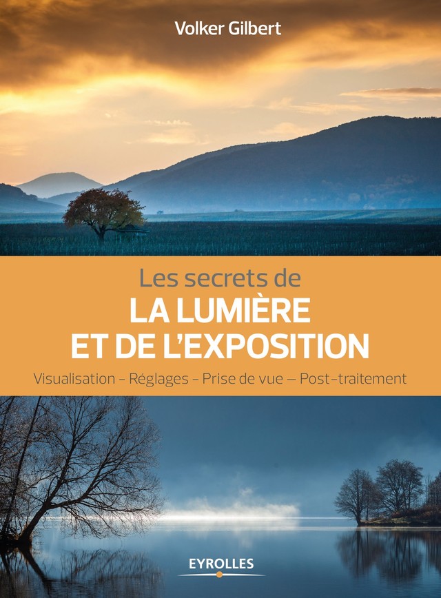 Les secrets de la lumière et de l'exposition - Volker Gilbert - Editions Eyrolles