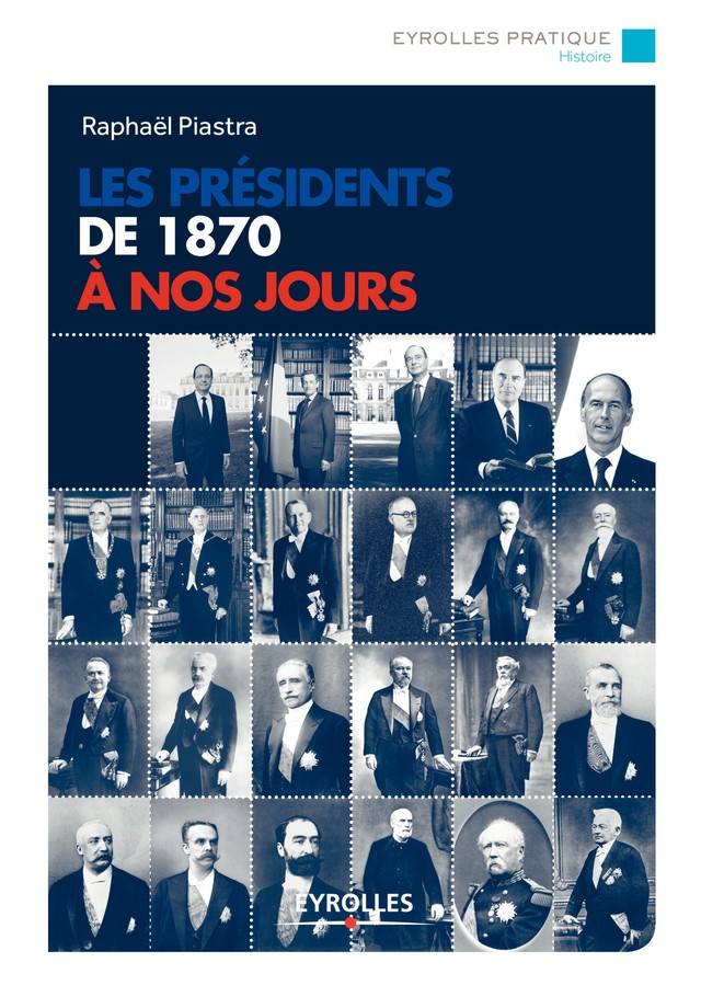 Les présidents de 1870 à nos jours - Raphaël Piastra - Editions Eyrolles