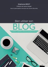 Bien utiliser son blog - Laurent Bourrelly, Stéphane Briot - Editions Eyrolles