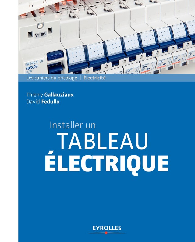 Installer un tableau électrique - Thierry Gallauziaux, David Fedullo - Editions Eyrolles