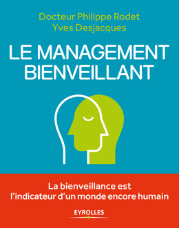 Le management bienveillant - Yves Desjacques, Philippe Rodet - Eyrolles