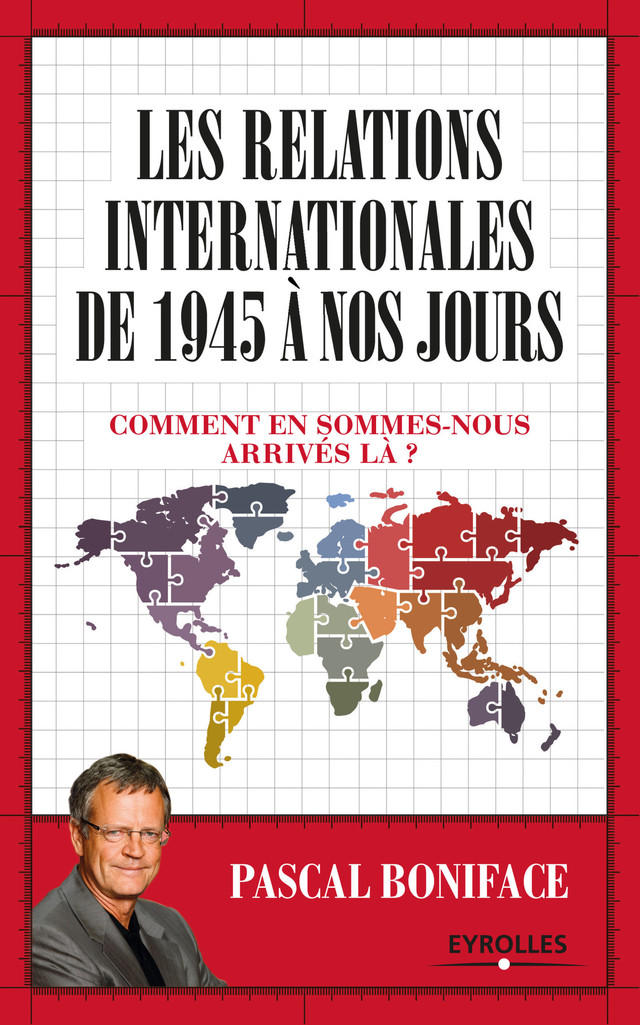 Les relations internationales de 1945 à nos jours - Pascal Boniface - Eyrolles