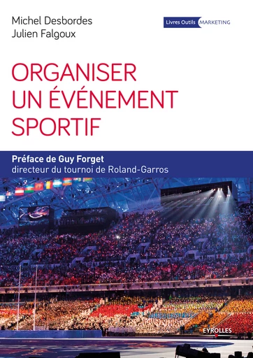 Organiser un événement sportif - Guy Forget, Julien Falgoux, Michel Desbordes - Eyrolles