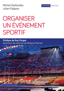 Organiser un événement sportif - Guy Forget, Julien Falgoux, Michel Desbordes - Eyrolles