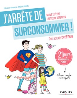 J'arrête de (sur)consommer ! - Herveline Verbeken, Marie Lefèvre, Cyril Dion - Editions Eyrolles